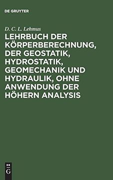 portada Lehrbuch der Körperberechnung, der Geostatik, Hydrostatik, Geomechanik und Hydraulik, Ohne Anwendung der Höhern Analysis. (en Alemán)
