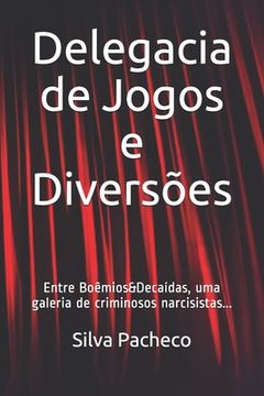 portada Delegacia de Jogos e Diversões: Entre Boêmios&Decaídas, uma galeria de criminosos narcisistas... (en Portugués)