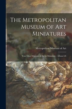 portada The Metropolitan Museum of Art Miniatures: Your Own Museum of Art in Miniature: Album LS (en Inglés)