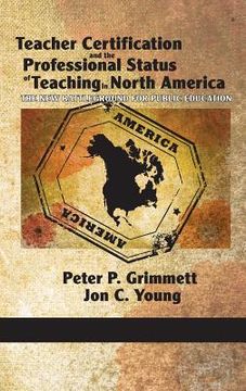 portada teacher certification and the professional status of teaching in north america: the new battleground for public education (hc)