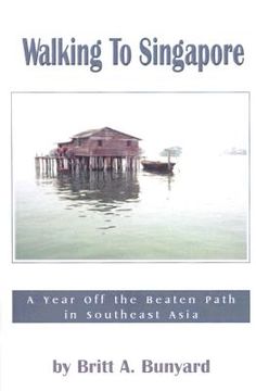 portada walking to singapore: a year off the beaten path in southeast asia (in English)