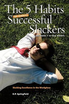 portada the 5 habits of highly successful slackers (because 7 is too many): an essential guide to corporate survival through the adoption of slacking excellen (in English)