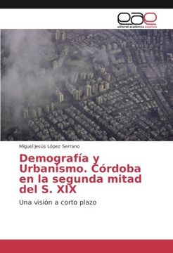 portada Demografía y Urbanismo. Córdoba en la segunda mitad del S. XIX: Una visión a corto plazo (Spanish Edition)