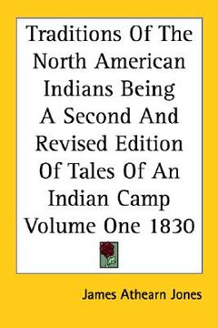 portada traditions of the north american indians: being a second and revised edition of tales of an indian camp volume one 1830 (in English)