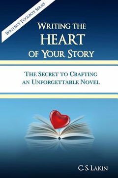 portada Writing the Heart of Your Story: The Secret to Crafting an Unforgettable Novel (en Inglés)