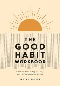 portada The Good Habit Workbook: A Practical Toolkit to Help You Change Your Life One Good Habit at a Time (en Inglés)