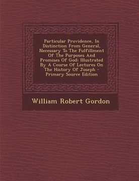 portada Particular Providence, In Distinction From General, Necessary To The Fulfillment Of The Purposes And Promises Of God: Illustrated By A Course Of Lectu (en Inglés)