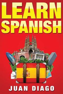 portada Learn Spanish: The Fast and Easy Guide for Beginners to Learn Conversational Spanish (en Inglés)