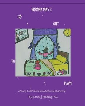portada Momma May I Go Out To Play?: A Child's Introduction to Illustrating (en Inglés)