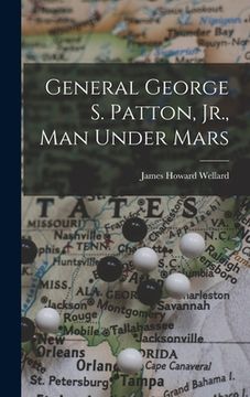 portada General George S. Patton, Jr., Man Under Mars