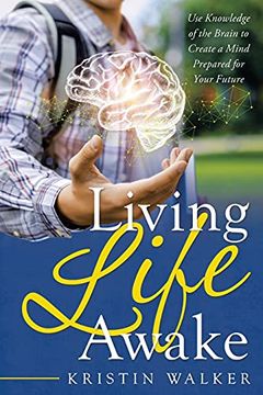 portada Living Life Awake: Use Knowledge of the Brain to Create a Mind Prepared for Your Future (en Inglés)