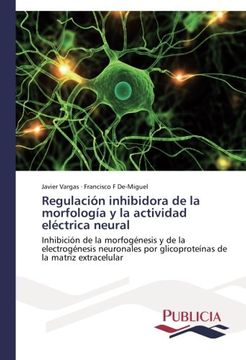 portada Regulacion Inhibidora de La Morfologia y La Actividad Electrica Neural