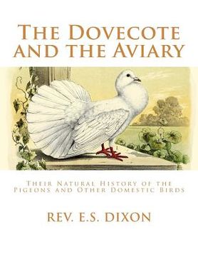 portada The Dovecote and the Aviary: The Natural History of Pigeons and Other Domestic Birds (en Inglés)