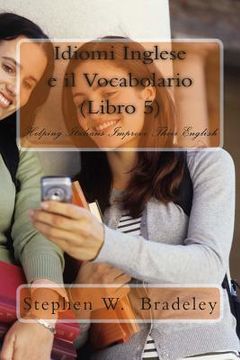 portada Idiomi Inglese e il Vocabolario (Libro 5): Helping Italians Improve Their English (en Inglés)
