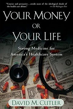 portada Your Money or Your Life: Strong Medicine for America's Health Care System (en Inglés)