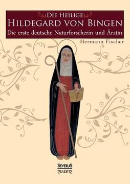 portada Die Heilige Hildegard von Bingen: Die erste deutsche Naturforscherin und Ärztin (en Alemán)