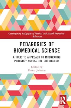 portada Pedagogies of Biomedical Science: A Holistic Approach to Integrating Pedagogy Across the Curriculum (Contemporary Pedagogies of Medical and Health Professions’ Education)
