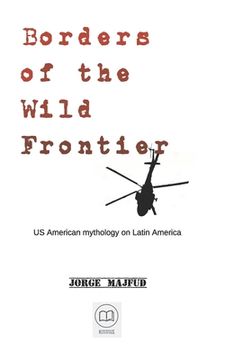portada Borders of The Wild Frontier: US American mythology on Latin America (en Inglés)