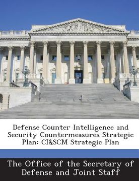 portada Defense Counter Intelligence and Security Countermeasures Strategic Plan: Ci&scm Strategic Plan (en Inglés)
