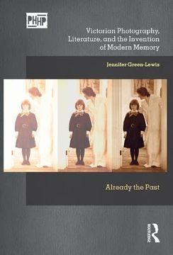 portada Victorian Photography, Literature, and the Invention of Modern Memory: Already the Past (Photography, History: History, Photography) (en Inglés)