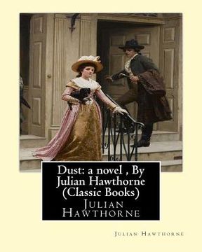 portada Dust: a novel, By Julian Hawthorne (Classic Books)