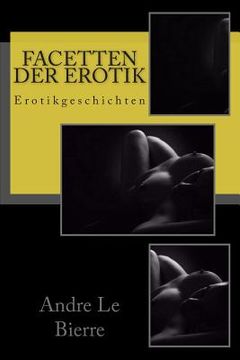 portada Facetten der Erotik: Erotikgeschichten (en Alemán)