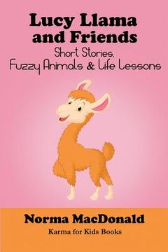 portada Lucy Llama and Friends: Short Stories, Fuzzy Animals, and Life Lessons (en Inglés)