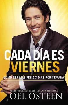 portada Cada dia es Viernes: Como ser mas Feliz 7 Dias por Semana = Every day a Friday (in Spanish)