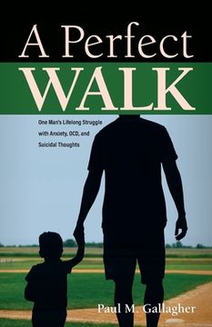 portada A Perfect Walk: One Man's Lifelong Struggle with Anxiety, OCD, and Suicidal Thoughts (en Inglés)