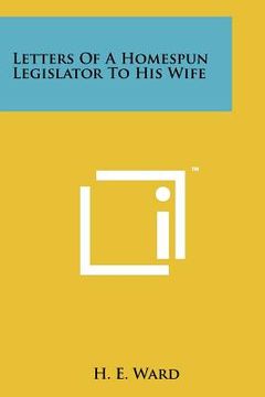 portada letters of a homespun legislator to his wife (en Inglés)