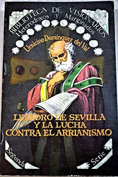 portada Leandro de Sevilla y la lucha contra el arrianismo (Biblioteca de visionarios heterodoxos y marginados. Segunda serie)