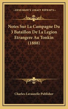 portada Notes Sur La Campagne Du 3 Bataillon De La Legion Etrangere Au Tonkin (1888) (en Francés)