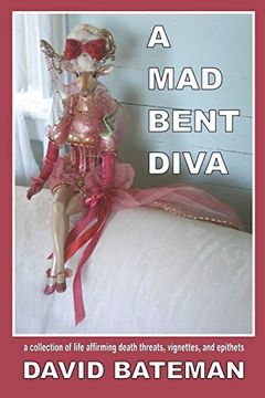 portada A mad Bent Diva: A Collection of Life Affirming Death Threats, Vignettes, and Epithets (en Inglés)