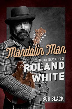 portada Mandolin Man: The Bluegrass Life of Roland White (Music in American Life) (in English)