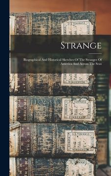 portada Strange: Biographical And Historical Sketches Of The Stranges Of America And Across The Seas