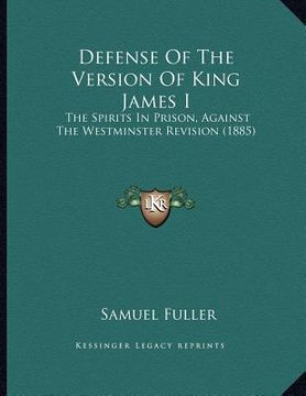 portada defense of the version of king james i: the spirits in prison, against the westminster revision (1885)