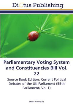portada Parliamentary Voting System and Constituencies Bill Vol. 22: Source Book Edition: Current Political Debates of the UK Parliament (55th Parliament/ Vol.1)