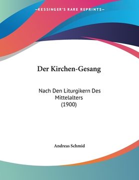 portada Der Kirchen-Gesang: Nach Den Liturgikern Des Mittelalters (1900) (en Alemán)