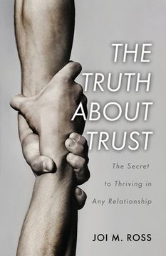 portada The Truth About Trust: The Secret to Thriving in Any Relationship (en Inglés)