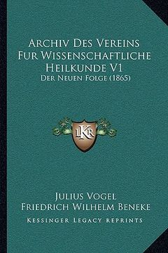 portada Archiv Des Vereins Fur Wissenschaftliche Heilkunde V1: Der Neuen Folge (1865) (in German)