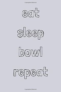 portada Eat Sleep Bowl Repeat: Novelty Bowling Not 6"X9" 