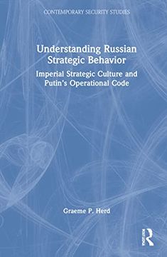 portada Understanding Russian Strategic Behavior: Imperial Strategic Culture and Putin’S Operational Code (Contemporary Security Studies) (en Inglés)