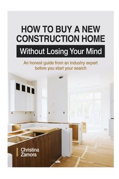 portada How to Buy a New Construction Home Without Losing Your Mind: An Honest Guide from an Industry Expert Beofre You Start Your Search