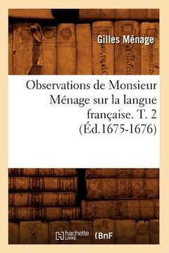 portada Observations de Monsieur Ménage Sur La Langue Française. T. 2 (Éd.1675-1676) (in French)