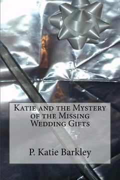 portada Katie and the Mystery of the Missing Wedding Gifts (en Inglés)