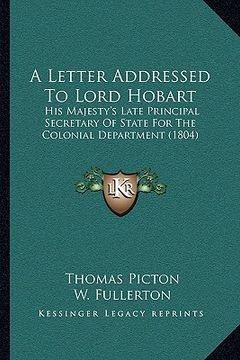 portada a letter addressed to lord hobart: his majesty's late principal secretary of state for the colonial department (1804) (en Inglés)
