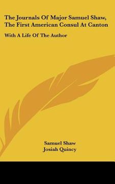 portada the journals of major samuel shaw, the first american consul at canton: with a life of the author (in English)