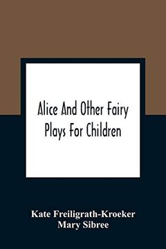 portada Alice and Other Fairy Plays for Children; With Eight Original Plates and Pour Picture-Initials (en Inglés)