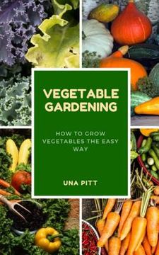 portada Vegetable Gardening: How to Grow Vegetables the Easy Way (en Inglés)