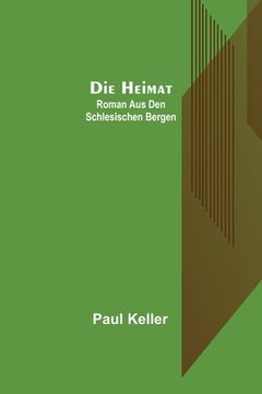 portada Die Heimat: Roman aus den schlesischen Bergen (en Alemán)